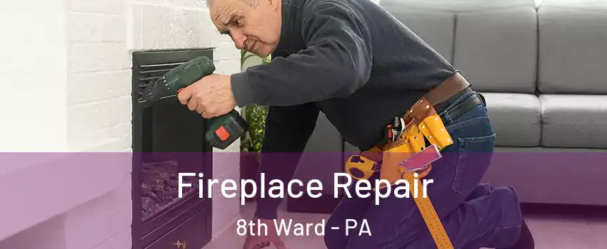 Fireplace Repair 8th Ward - PA