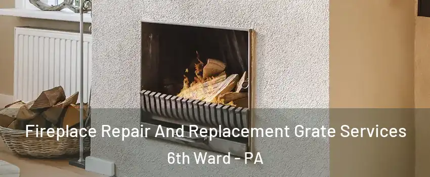 Fireplace Repair And Replacement Grate Services 6th Ward - PA