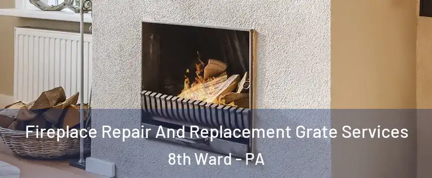 Fireplace Repair And Replacement Grate Services 8th Ward - PA