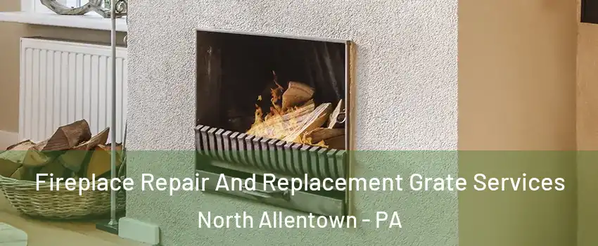 Fireplace Repair And Replacement Grate Services North Allentown - PA