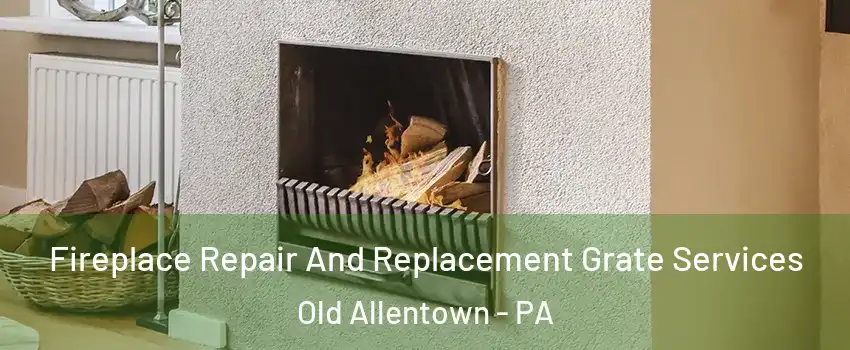 Fireplace Repair And Replacement Grate Services Old Allentown - PA