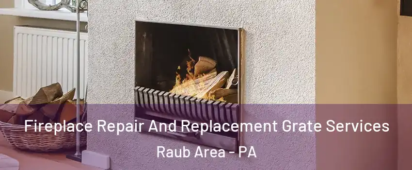 Fireplace Repair And Replacement Grate Services Raub Area - PA