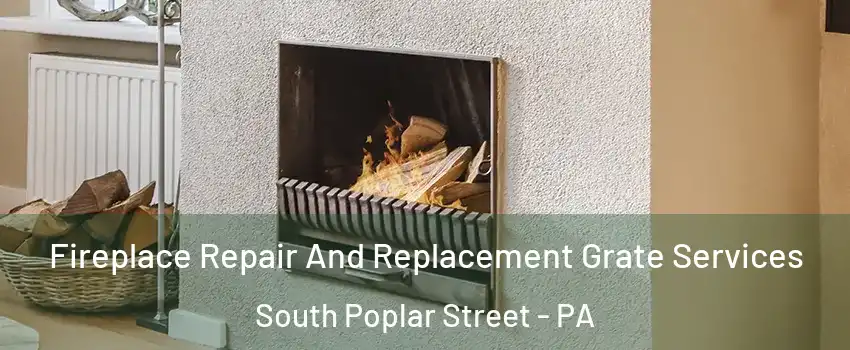 Fireplace Repair And Replacement Grate Services South Poplar Street - PA