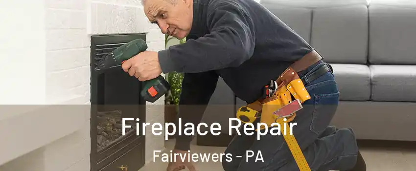 Fireplace Repair Fairviewers - PA