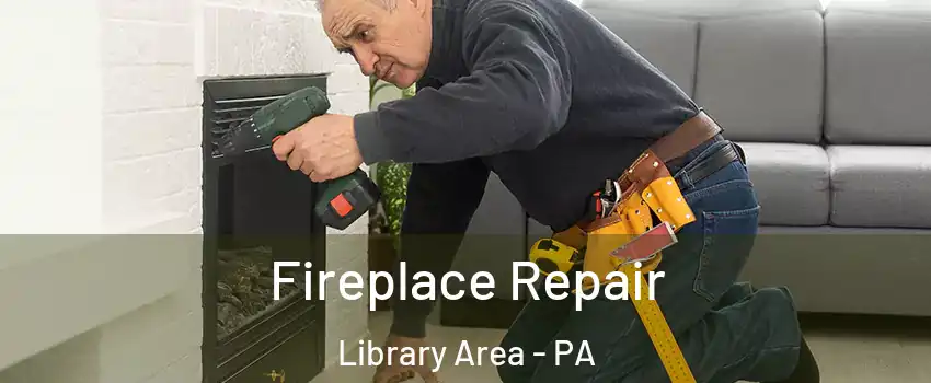 Fireplace Repair Library Area - PA