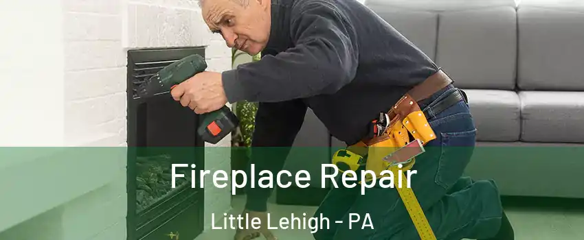 Fireplace Repair Little Lehigh - PA