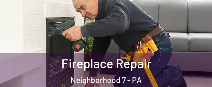 Fireplace Repair Neighborhood 7 - PA