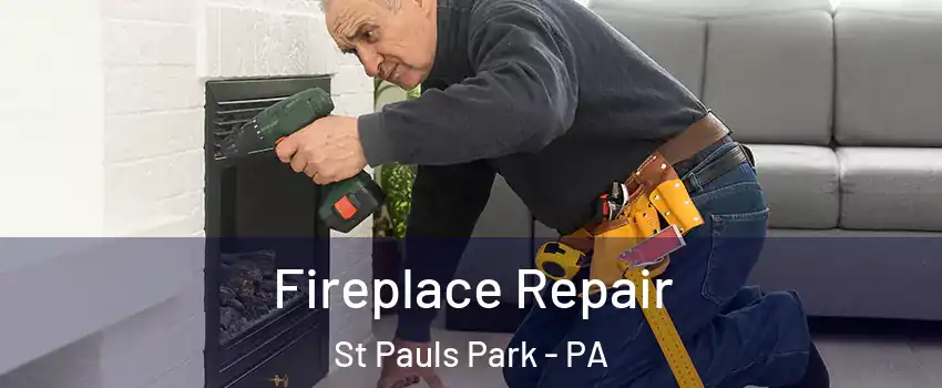 Fireplace Repair St Pauls Park - PA