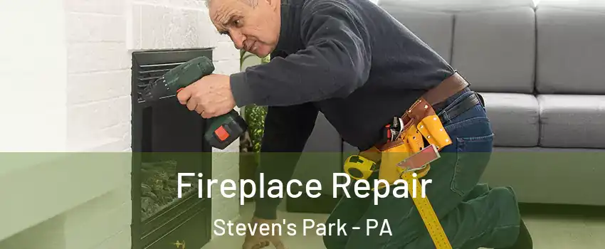 Fireplace Repair Steven's Park - PA