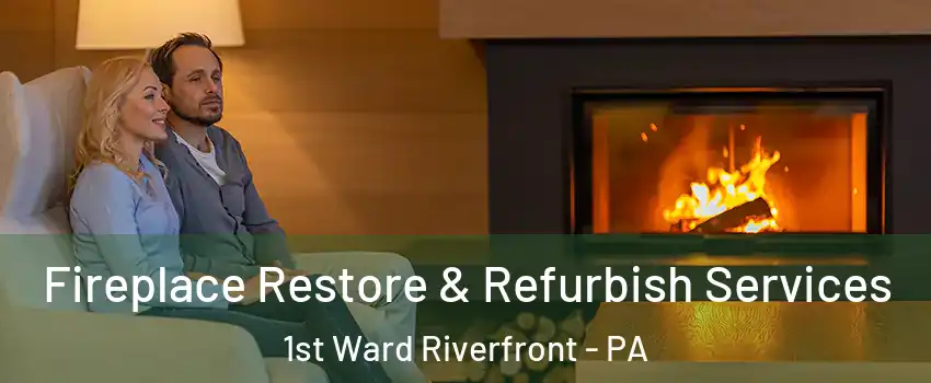 Fireplace Restore & Refurbish Services 1st Ward Riverfront - PA