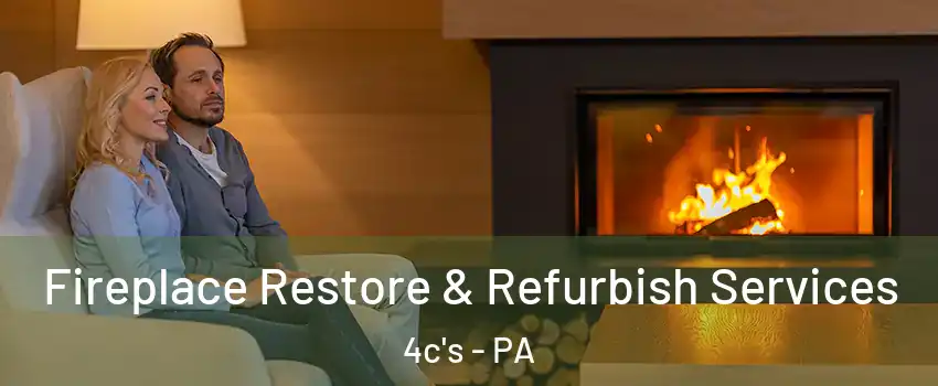 Fireplace Restore & Refurbish Services 4c's - PA