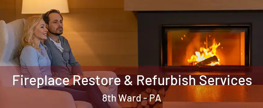 Fireplace Restore & Refurbish Services 8th Ward - PA