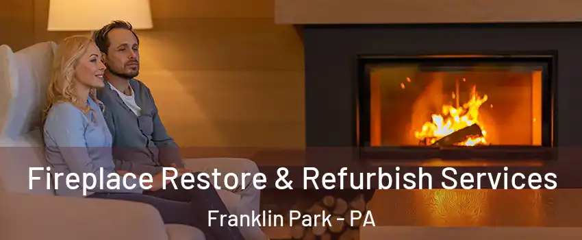 Fireplace Restore & Refurbish Services Franklin Park - PA