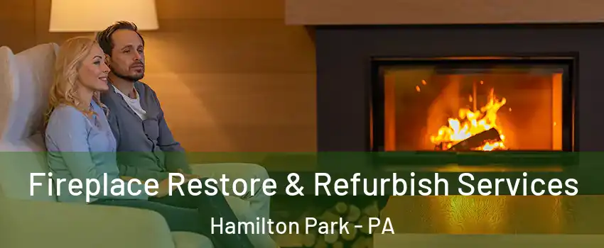 Fireplace Restore & Refurbish Services Hamilton Park - PA