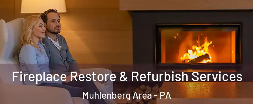 Fireplace Restore & Refurbish Services Muhlenberg Area - PA