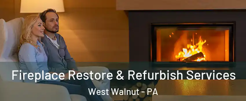 Fireplace Restore & Refurbish Services West Walnut - PA