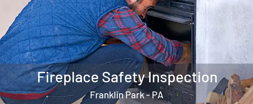 Fireplace Safety Inspection Franklin Park - PA