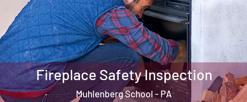 Fireplace Safety Inspection Muhlenberg School - PA