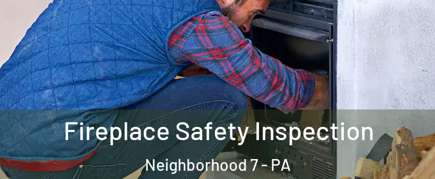 Fireplace Safety Inspection Neighborhood 7 - PA