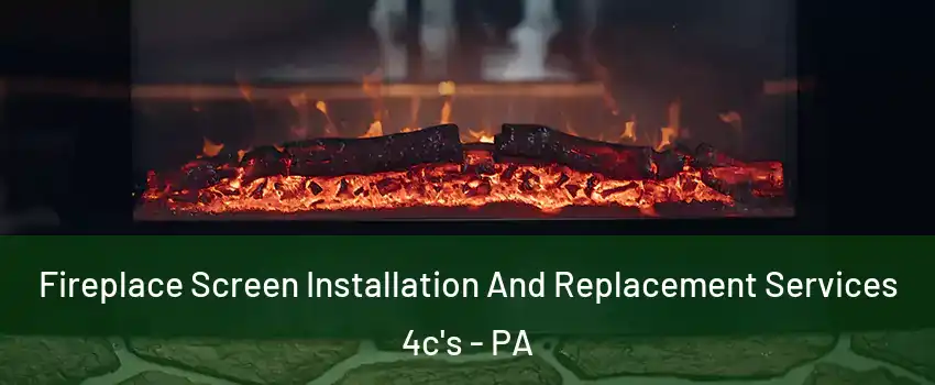 Fireplace Screen Installation And Replacement Services 4c's - PA