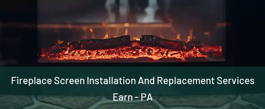 Fireplace Screen Installation And Replacement Services Earn - PA