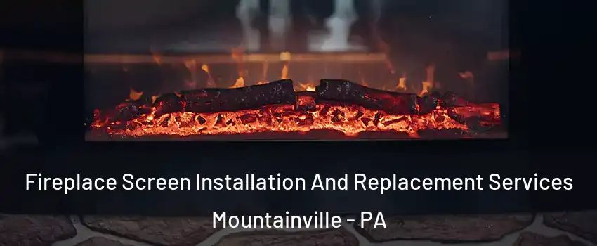 Fireplace Screen Installation And Replacement Services Mountainville - PA