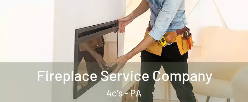 Fireplace Service Company 4c's - PA