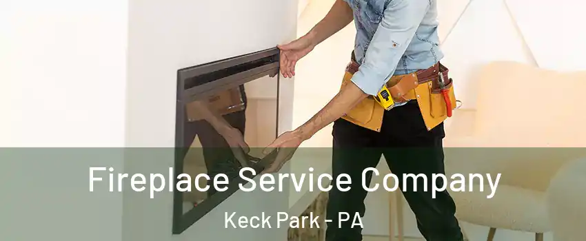 Fireplace Service Company Keck Park - PA