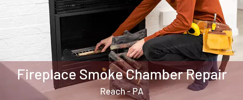 Fireplace Smoke Chamber Repair Reach - PA