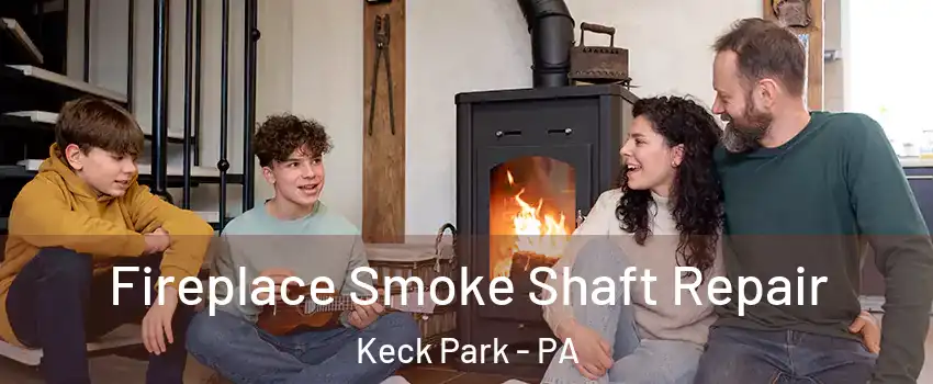 Fireplace Smoke Shaft Repair Keck Park - PA