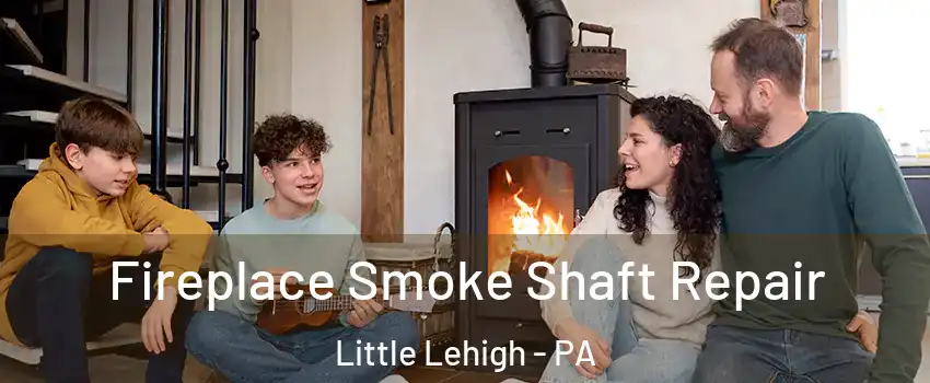 Fireplace Smoke Shaft Repair Little Lehigh - PA