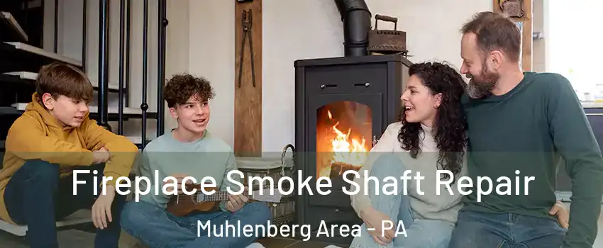 Fireplace Smoke Shaft Repair Muhlenberg Area - PA