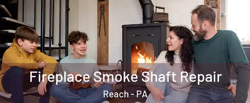 Fireplace Smoke Shaft Repair Reach - PA