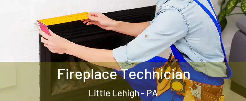 Fireplace Technician Little Lehigh - PA