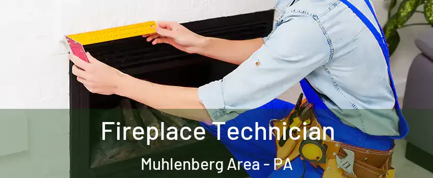 Fireplace Technician Muhlenberg Area - PA