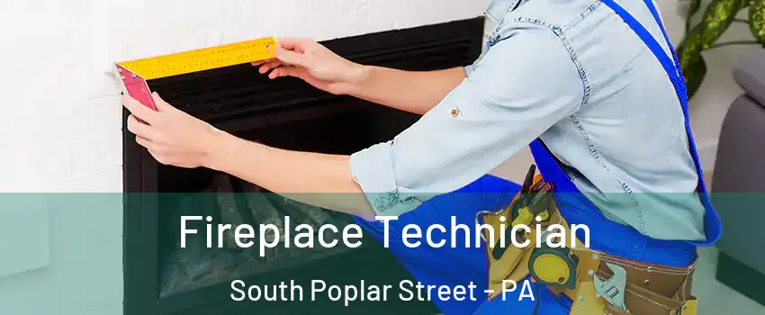 Fireplace Technician South Poplar Street - PA