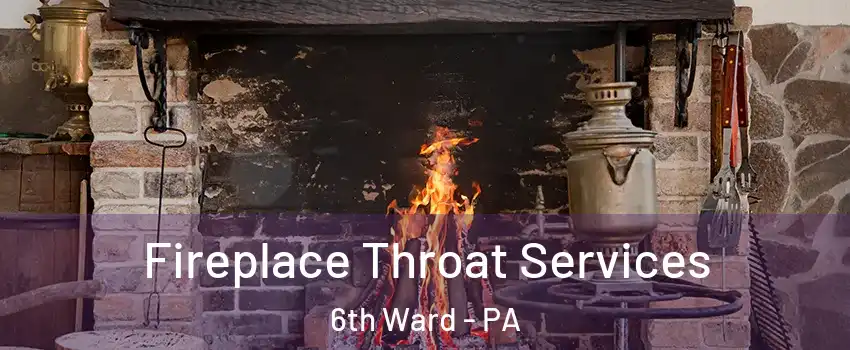 Fireplace Throat Services 6th Ward - PA