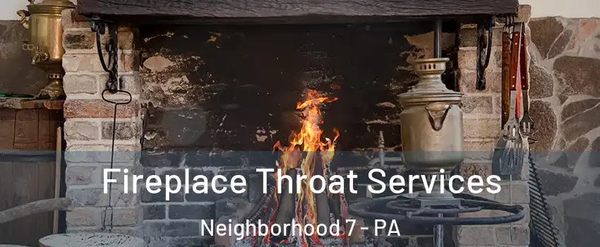 Fireplace Throat Services Neighborhood 7 - PA