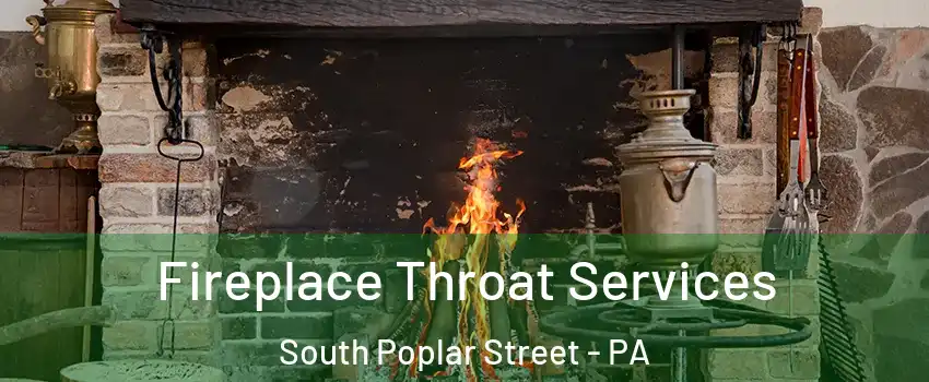 Fireplace Throat Services South Poplar Street - PA