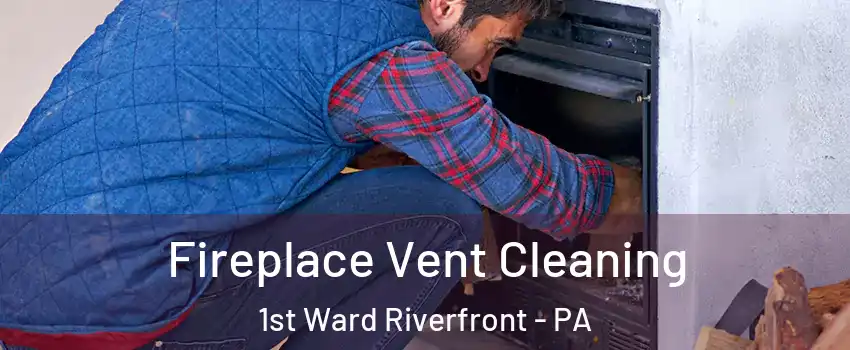 Fireplace Vent Cleaning 1st Ward Riverfront - PA