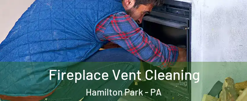 Fireplace Vent Cleaning Hamilton Park - PA