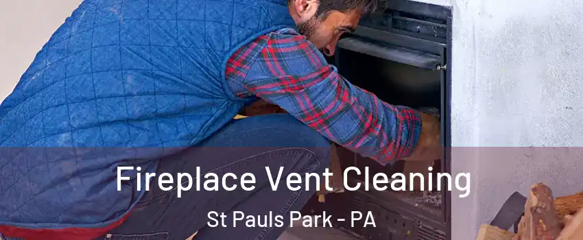 Fireplace Vent Cleaning St Pauls Park - PA