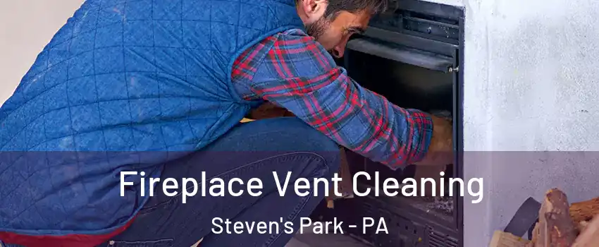 Fireplace Vent Cleaning Steven's Park - PA