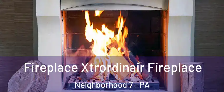 Fireplace Xtrordinair Fireplace Neighborhood 7 - PA