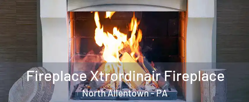 Fireplace Xtrordinair Fireplace North Allentown - PA