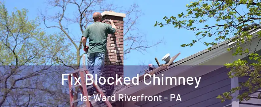 Fix Blocked Chimney 1st Ward Riverfront - PA