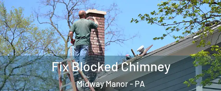 Fix Blocked Chimney Midway Manor - PA