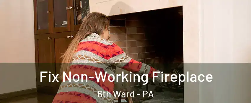 Fix Non-Working Fireplace 6th Ward - PA