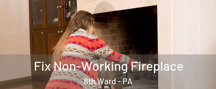 Fix Non-Working Fireplace 8th Ward - PA