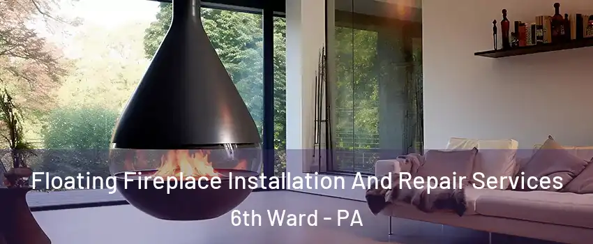 Floating Fireplace Installation And Repair Services 6th Ward - PA